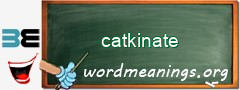 WordMeaning blackboard for catkinate